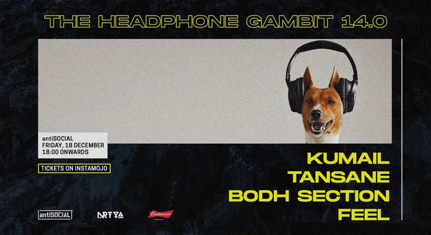 Headphone Gambit 14 @ antiSocial featuring Kumail | Bodh Section | FEEL | Tansane