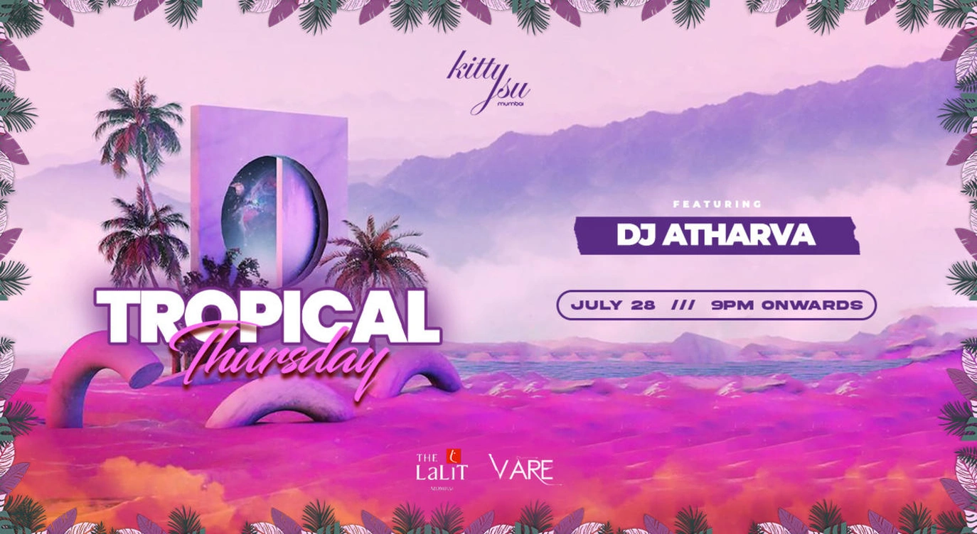 Kitty Su Mumbai Presents Tropical Thursday ft DJ Atharva