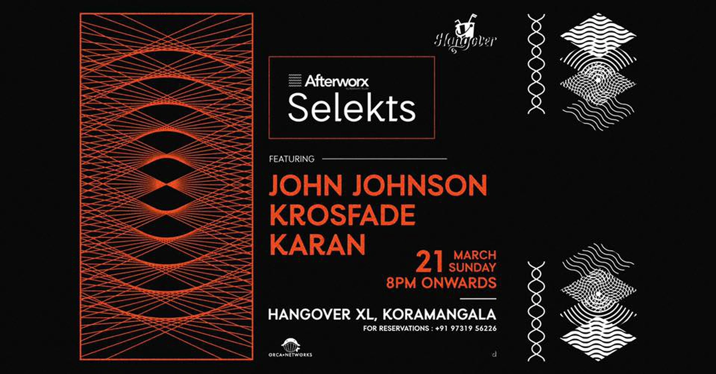 Afterworx Selekts John Johnson + Krosfade // Hangover XL Koramangala