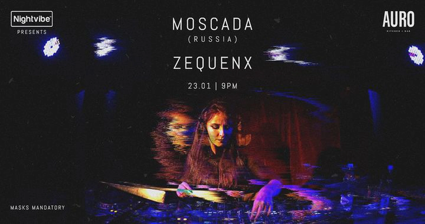 Nightvibe presents Moscada (Russia) & Zequenx