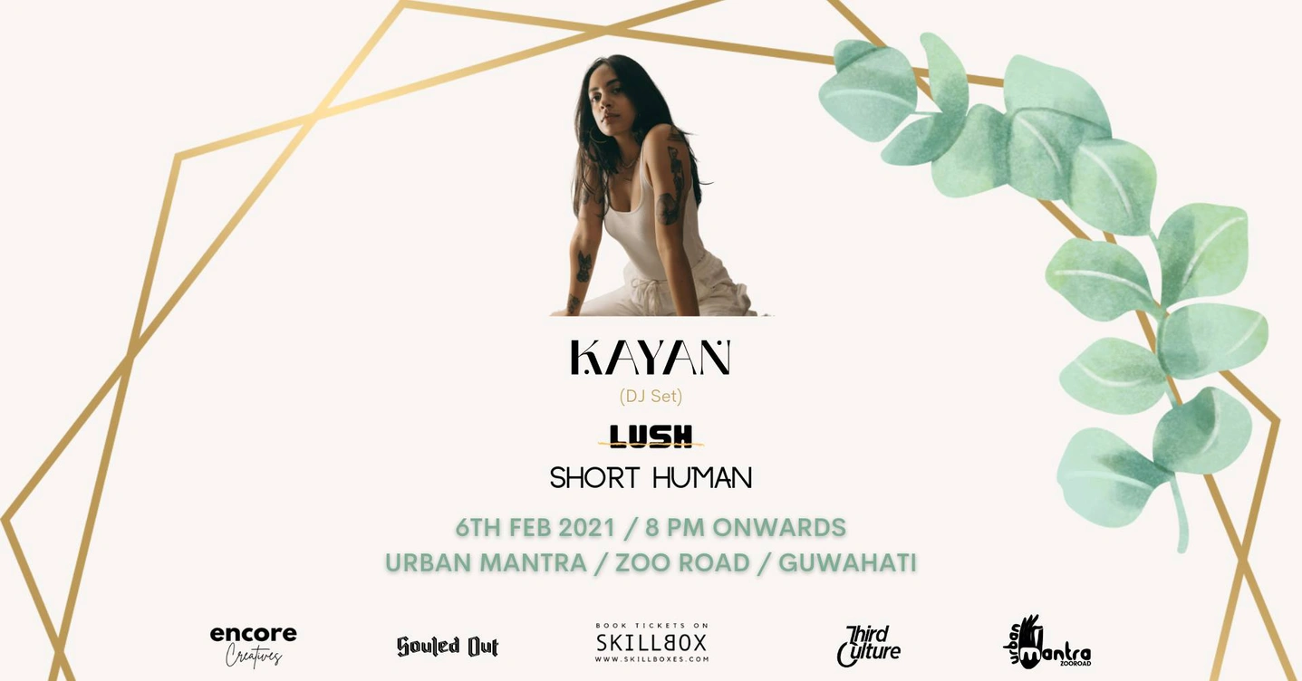 Kayan + Lush + Short Human | Guwahati