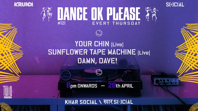 Dance OK Please 121: Your Chin, Sunflower Tape Machine, Damn, Dave! @ Khar Social, Mumbai