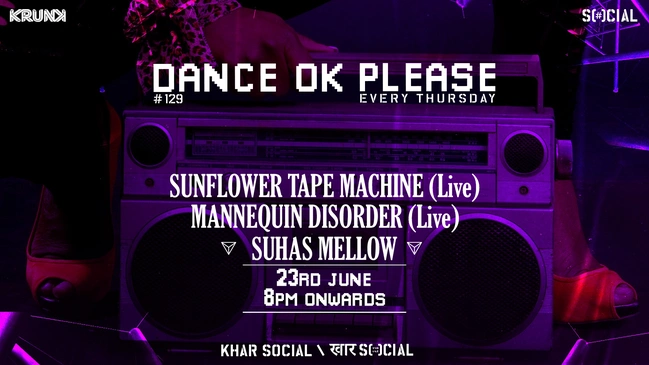 Dance OK Please 129: Sunflower Tape Machine (Live) & Mannequin Disorder (Live),@ Khar Social, Mumbai