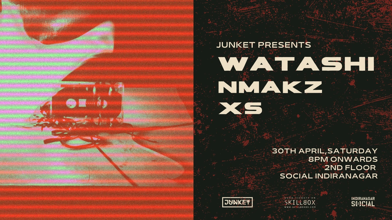 Junket Presents Watashi, Nmakz & XS