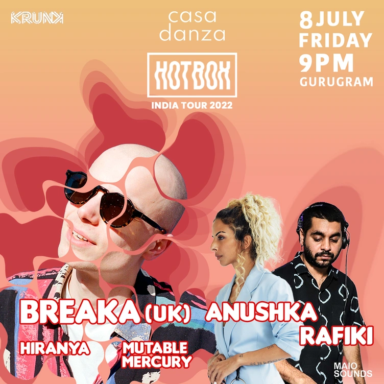 Hotbox ft. Breaka (UK), Rafiki, Anushka, Hiranya, Mutable Mercury @ Casa Danza, Gurugram