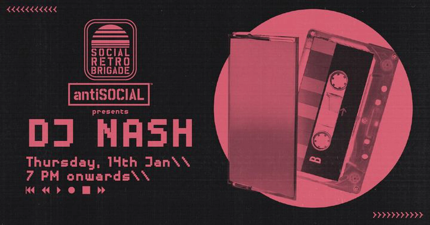 Social Retro Brigade w/ DJ NASH | 14th Jan antiSOCIAL