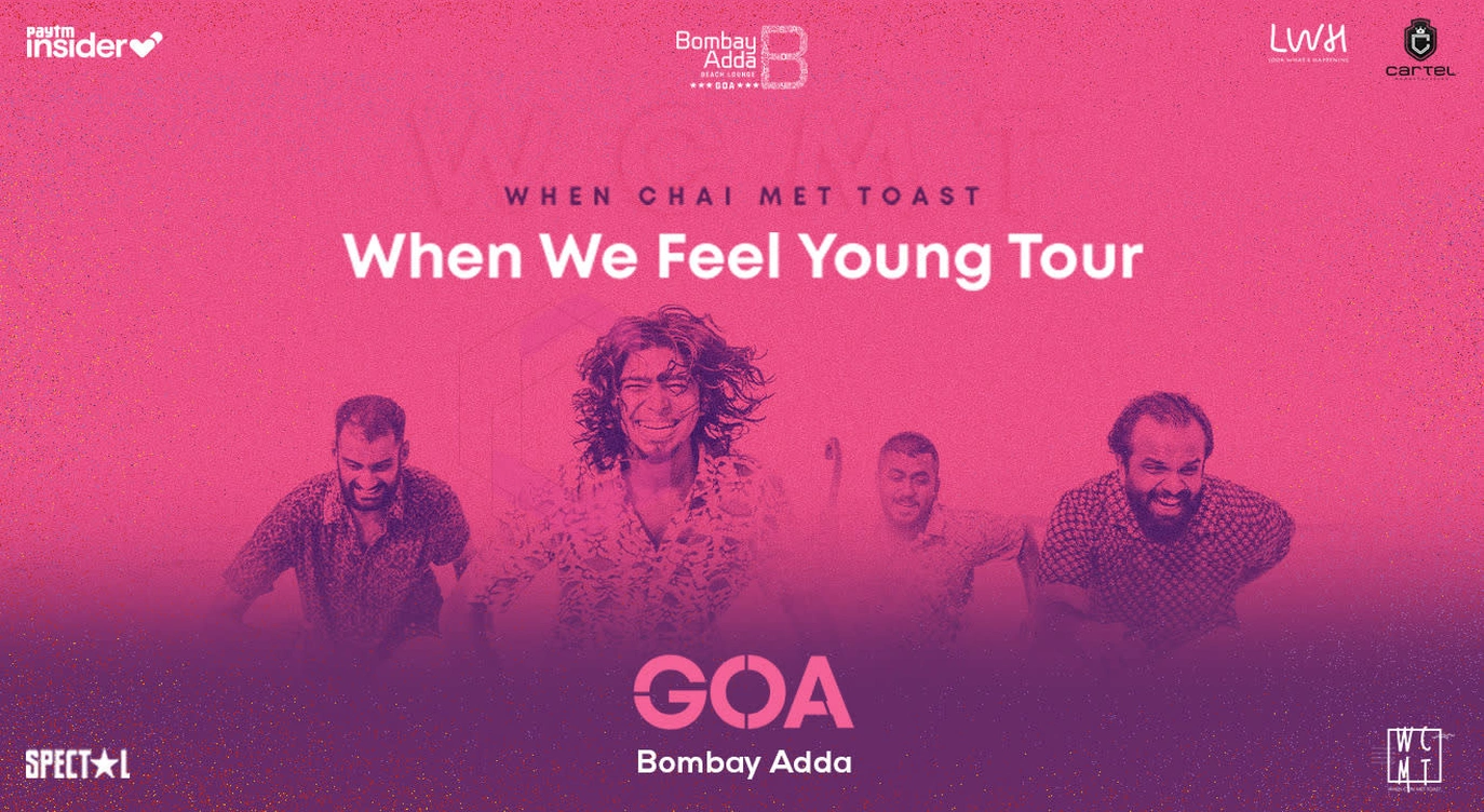 When Chai Met Toast, When We Feel Young Tour | Goa