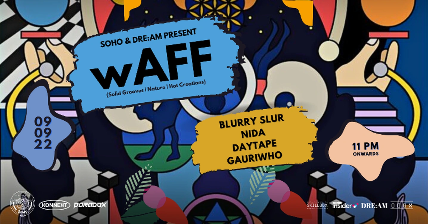 Soho & Dre:am Present wAFF, Blurry Slur, Nida, Daytaope & Gauriwho