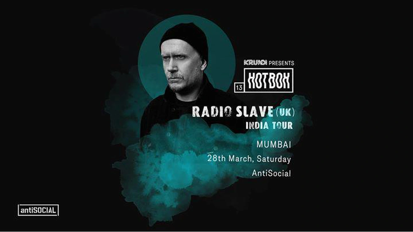 Krunk Prsnts: Hotbox 13 ft Radio Slave (UK)| antiSOCIAL, Mumbai