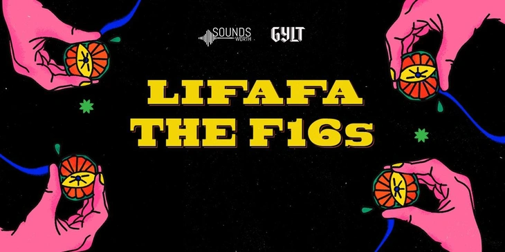 Soundsworth Presents Lifafa & The F16s at GYLT!
