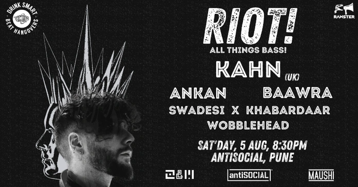 RIOT! - ft KAHN(UK), Ankan, Baawra, Swadesi X Khabardar, Wobblehead - Pune