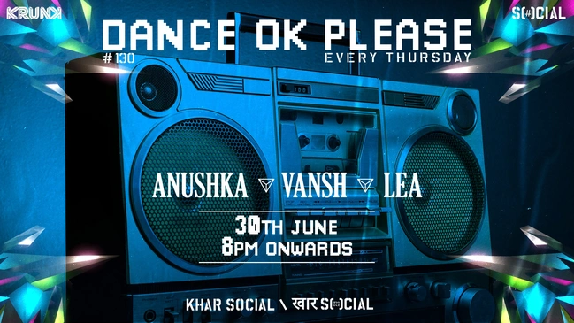 Dance OK Please 130: Anushka, Vansh, Lea @ Khar Social, Mumbai